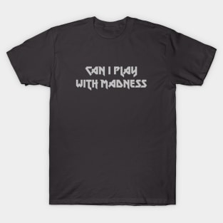 Can I Play With Madness, silver T-Shirt